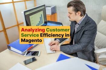 Analyzing Customer Service Efficiency in Magento