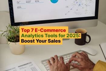 Top 7 E-Commerce Analytics Tools for 2025_ Boost Your Sales