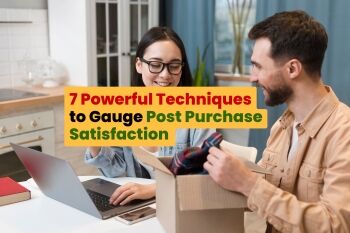 7 Powerful Technique's to Gauge Post Purchase Satisfaction
